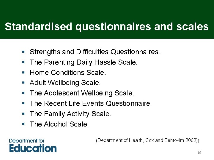 Standardised questionnaires and scales § § § § Strengths and Difficulties Questionnaires. The Parenting