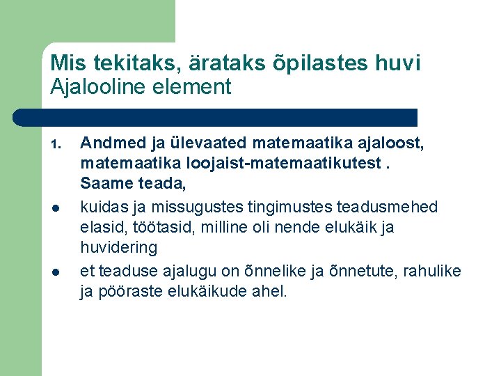 Mis tekitaks, ärataks õpilastes huvi Ajalooline element 1. l l Andmed ja ülevaated matemaatika