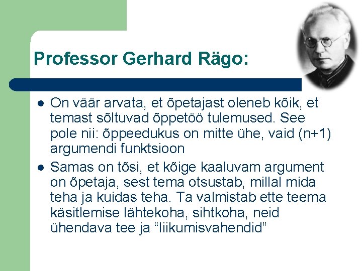 Professor Gerhard Rägo: l l On väär arvata, et õpetajast oleneb kõik, et temast