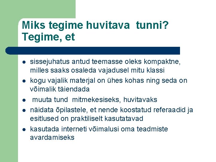 Miks tegime huvitava tunni? Tegime, et l l l sissejuhatus antud teemasse oleks kompaktne,