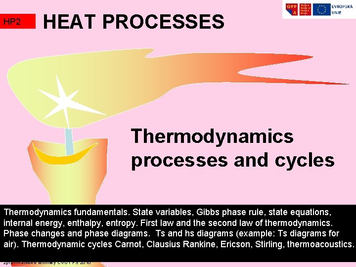 HP 2 TZ 2 HEAT PROCESSES Thermodynamics processes and cycles Thermodynamics fundamentals. State variables, HP 2 TZ 2 HEAT PROCESSES Thermodynamics processes and cycles Thermodynamics fundamentals. State variables,