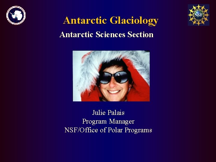Antarctic Glaciology Antarctic Sciences Section Julie Palais Program Manager NSF/Office of Polar Programs 