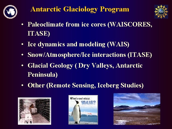 Antarctic Glaciology Program • Paleoclimate from ice cores (WAISCORES, ITASE) • Ice dynamics and