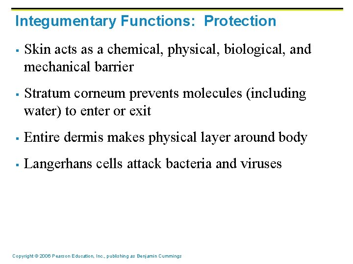 Integumentary Functions: Protection § § Skin acts as a chemical, physical, biological, and mechanical Integumentary Functions: Protection § § Skin acts as a chemical, physical, biological, and mechanical