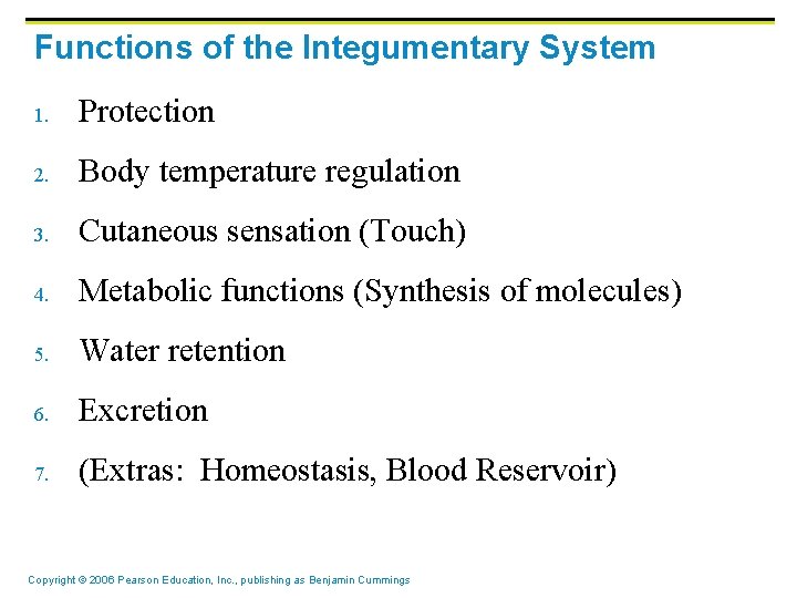 Functions of the Integumentary System 1. Protection 2. Body temperature regulation 3. Cutaneous sensation Functions of the Integumentary System 1. Protection 2. Body temperature regulation 3. Cutaneous sensation
