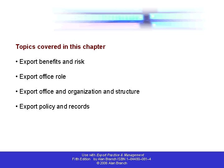Topics covered in this chapter • Export benefits and risk • Export office role