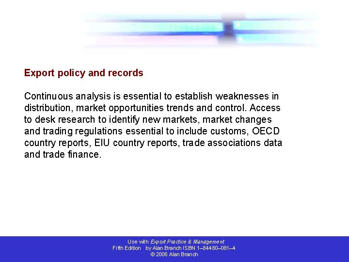 Export policy and records Continuous analysis is essential to establish weaknesses in distribution, market