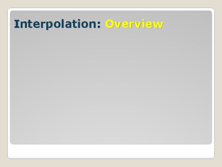 Interpolation: Overview 