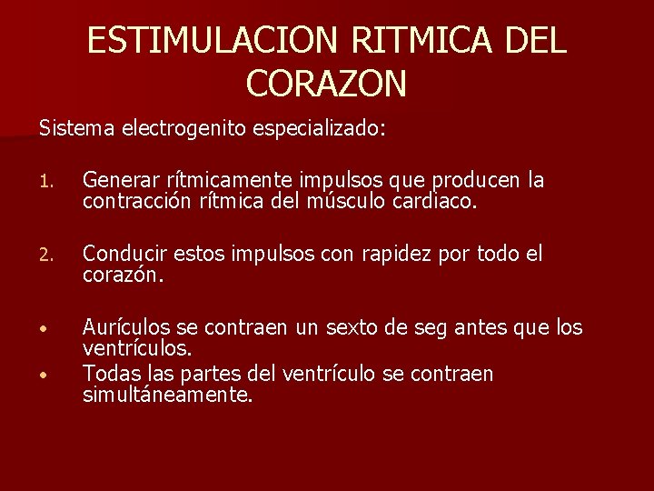ESTIMULACION RITMICA DEL CORAZON Sistema electrogenito especializado: 1. Generar rítmicamente impulsos que producen la