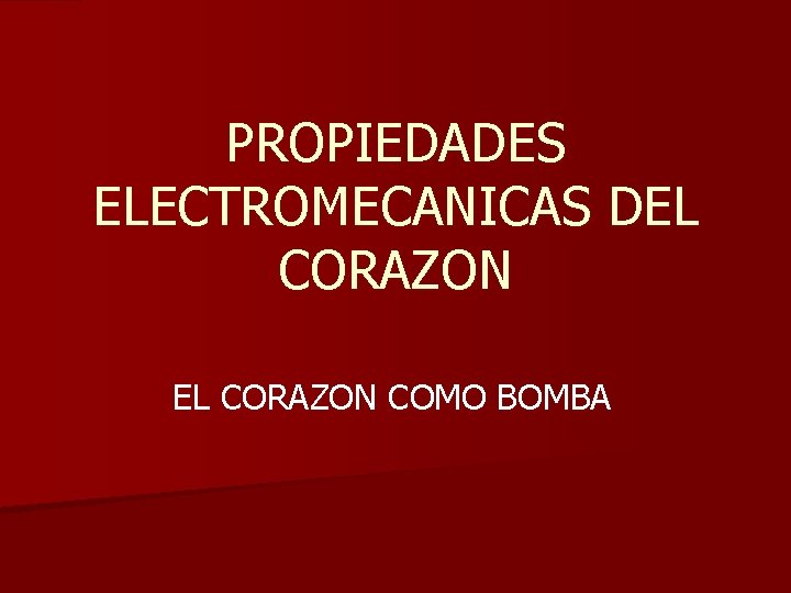 PROPIEDADES ELECTROMECANICAS DEL CORAZON COMO BOMBA 