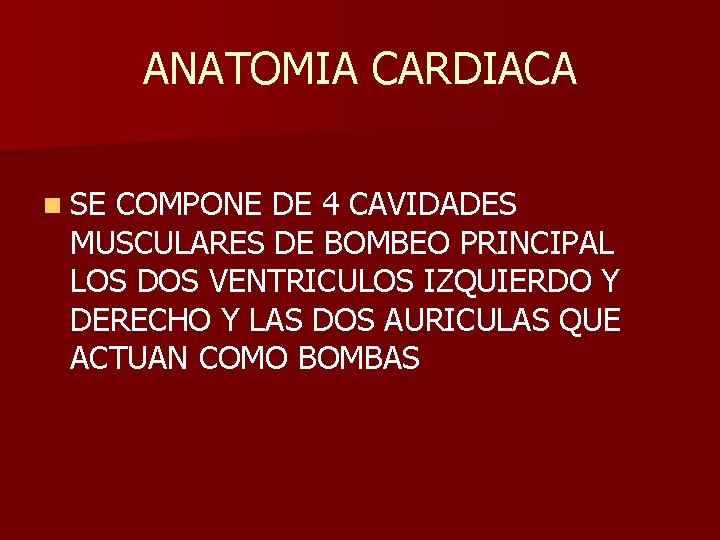 ANATOMIA CARDIACA n SE COMPONE DE 4 CAVIDADES MUSCULARES DE BOMBEO PRINCIPAL LOS DOS