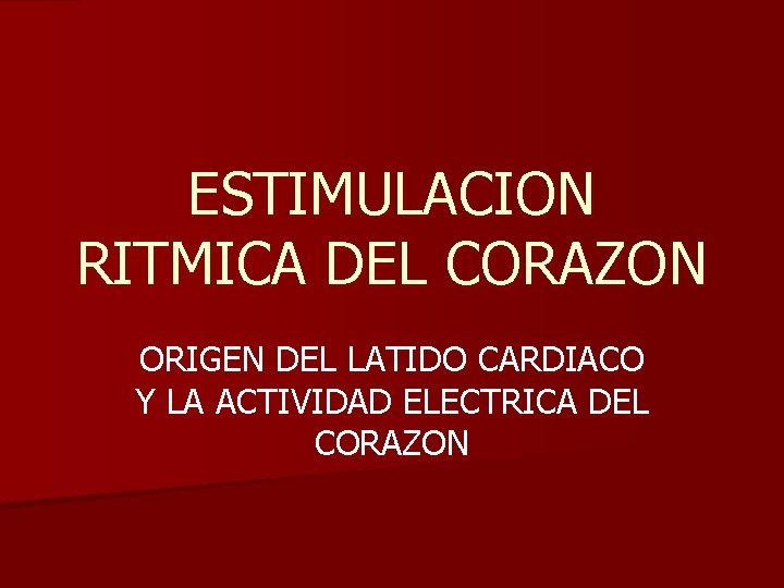 ESTIMULACION RITMICA DEL CORAZON ORIGEN DEL LATIDO CARDIACO Y LA ACTIVIDAD ELECTRICA DEL CORAZON