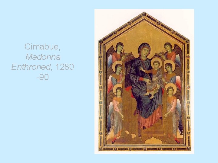 Cimabue, Madonna Enthroned, 1280 -90 