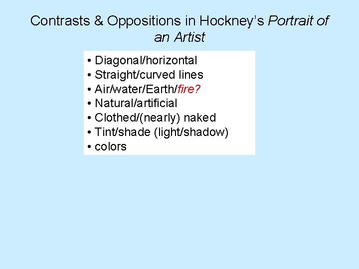 Contrasts & Oppositions in Hockney’s Portrait of an Artist • Diagonal/horizontal • Straight/curved lines