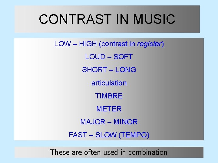 CONTRAST IN MUSIC LOW – HIGH (contrast in register) LOUD – SOFT SHORT –