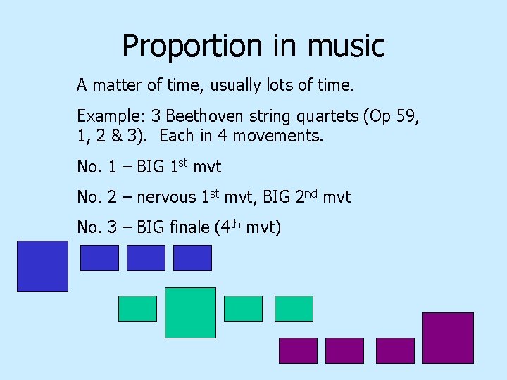 Proportion in music A matter of time, usually lots of time. Example: 3 Beethoven