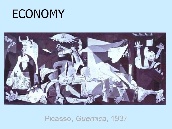 ECONOMY Picasso, Guernica, 1937 