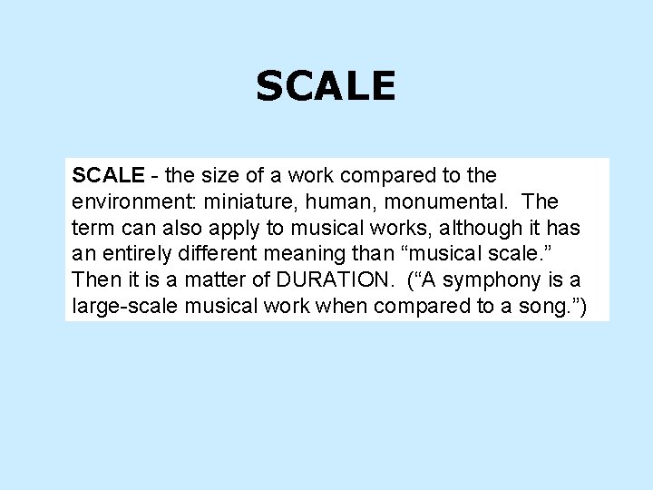 SCALE - the size of a work compared to the environment: miniature, human, monumental.