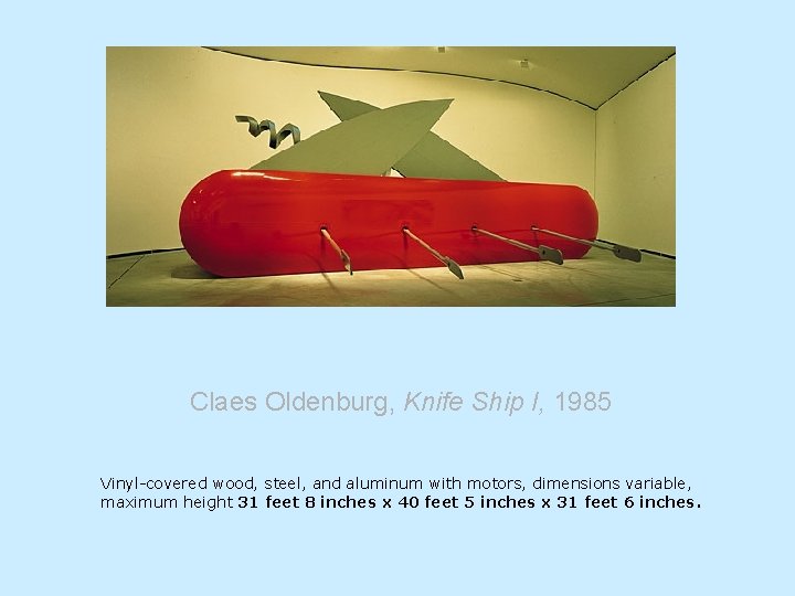 Claes Oldenburg, Knife Ship I, 1985 Vinyl-covered wood, steel, and aluminum with motors, dimensions