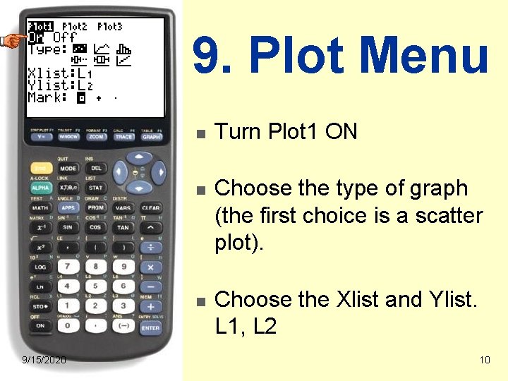 9. Plot Menu n n n 9/15/2020 Turn Plot 1 ON Choose the type