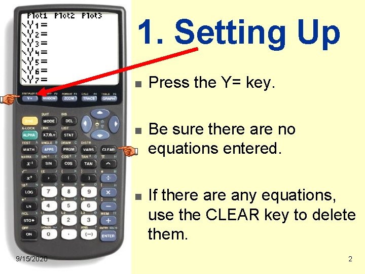 1. Setting Up n n n 9/15/2020 Press the Y= key. Be sure there