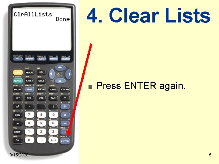 4. Clear Lists n 9/15/2020 Press ENTER again. 5 