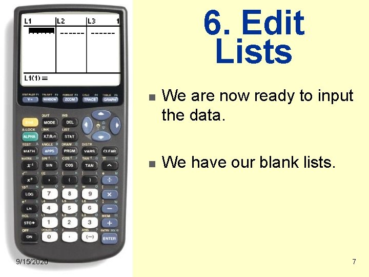 6. Edit Lists n n 9/15/2020 We are now ready to input the data.