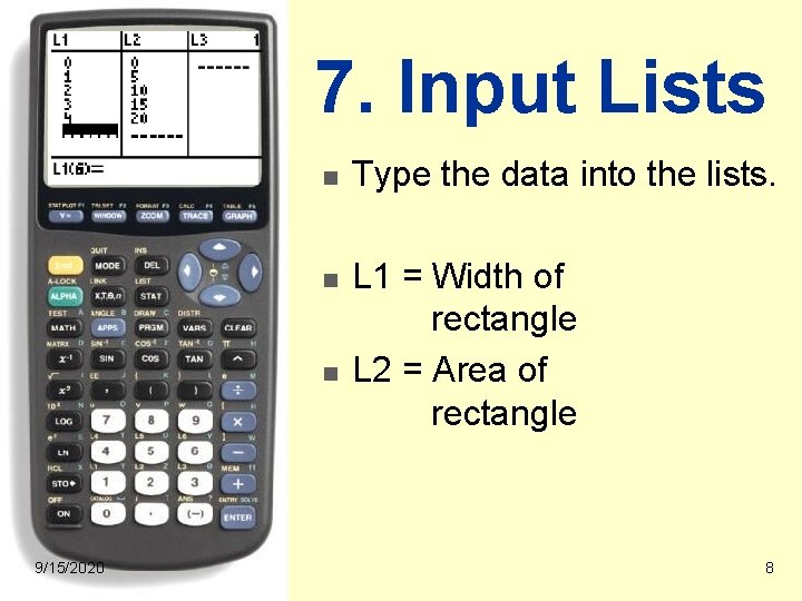 7. Input Lists n n n 9/15/2020 Type the data into the lists. L