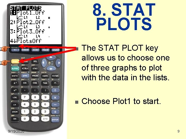 8. STAT PLOTS n n 9/15/2020 The STAT PLOT key allows us to choose