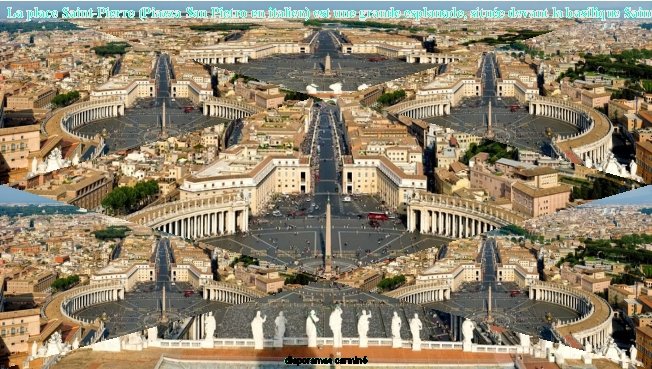 La place Saint-Pierre (Piazza San Pietro en italien) est une grande esplanade, située devant