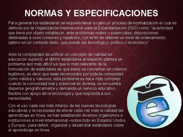 NORMAS Y ESPECIFICACIONES Para generar los estándares se requiere llevar a cabo un proceso