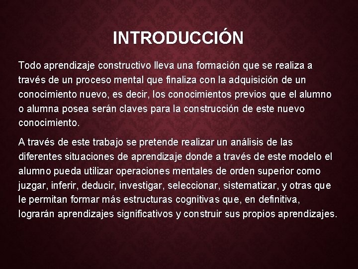 INTRODUCCIÓN Todo aprendizaje constructivo lleva una formación que se realiza a través de un