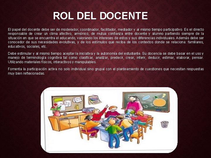 ROL DEL DOCENTE El papel docente debe ser de moderador, coordinador, facilitador, mediador y