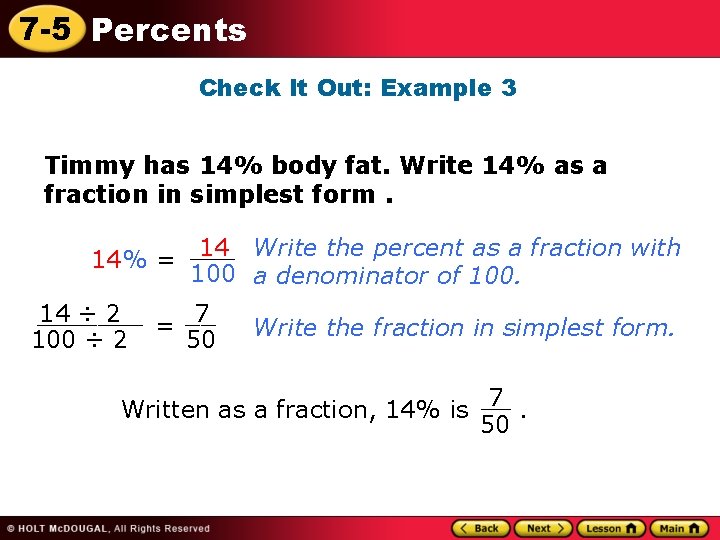 7 -5 Percents Check It Out: Example 3 Timmy has 14% body fat. Write