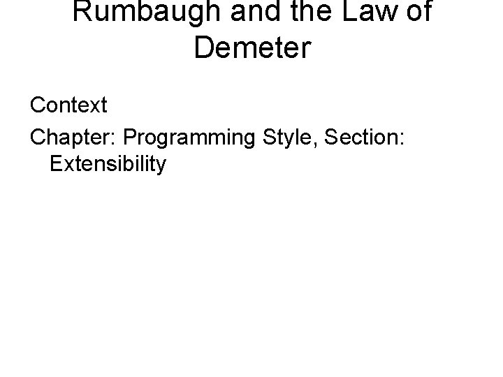 Rumbaugh and the Law of Demeter Context Chapter: Programming Style, Section: Extensibility 