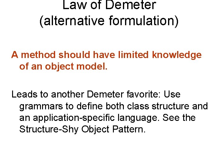 Law of Demeter (alternative formulation) A method should have limited knowledge of an object