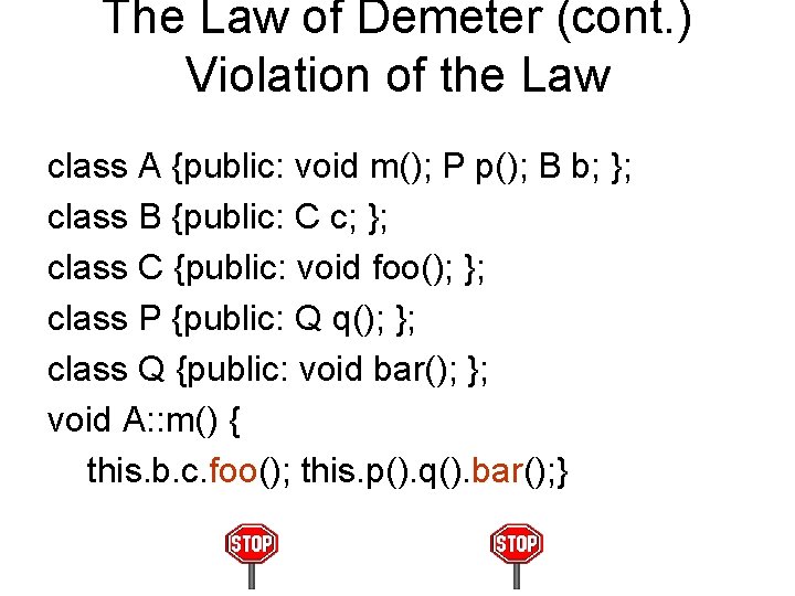 The Law of Demeter (cont. ) Violation of the Law class A {public: void