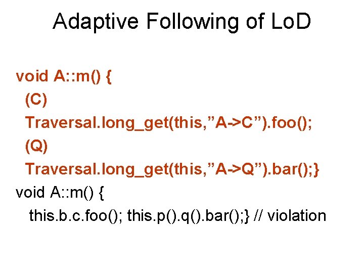 Adaptive Following of Lo. D void A: : m() { (C) Traversal. long_get(this, ”A->C”).