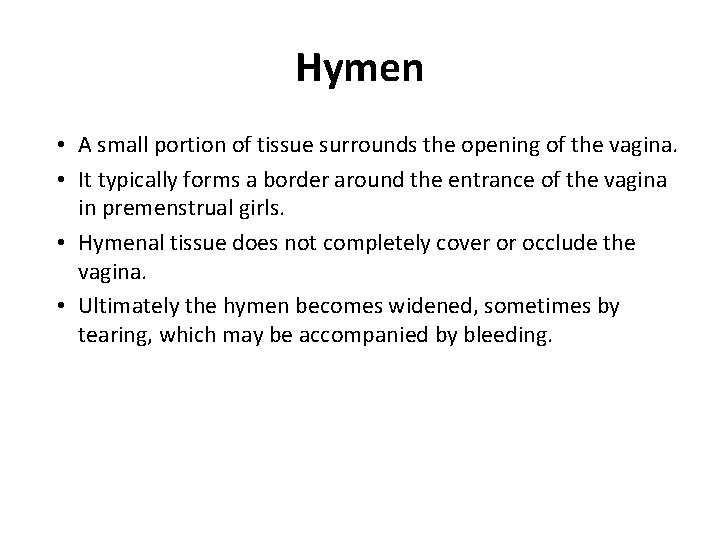 Hymen • A small portion of tissue surrounds the opening of the vagina. •
