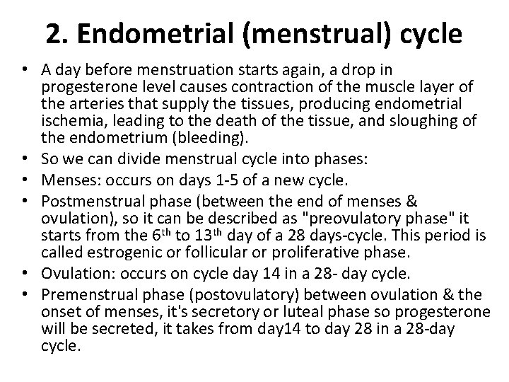 2. Endometrial (menstrual) cycle • A day before menstruation starts again, a drop in