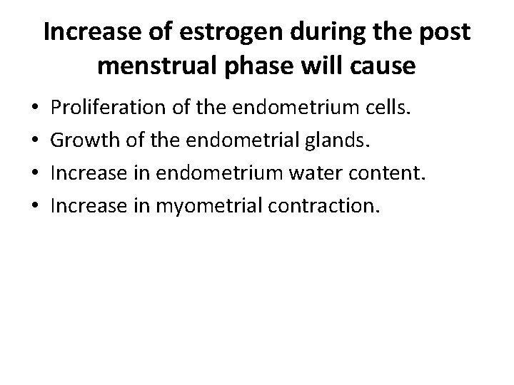 Increase of estrogen during the post menstrual phase will cause • • Proliferation of