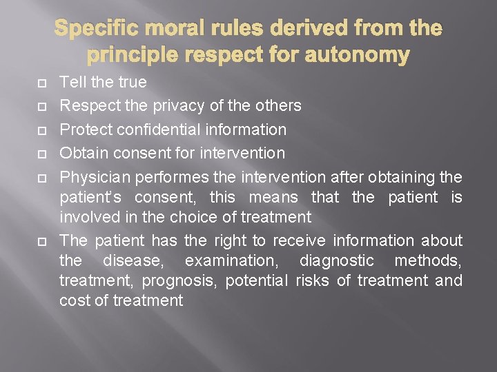 Specific moral rules derived from the principle respect for autonomy Tell the true Respect