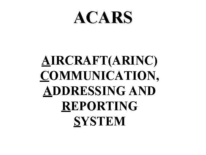 ACARS AIRCRAFT(ARINC) COMMUNICATION, ADDRESSING AND REPORTING SYSTEM 