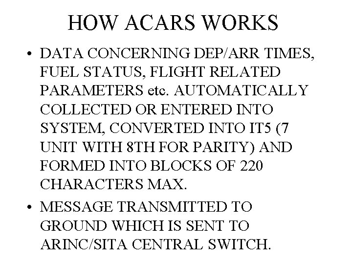 HOW ACARS WORKS • DATA CONCERNING DEP/ARR TIMES, FUEL STATUS, FLIGHT RELATED PARAMETERS etc.