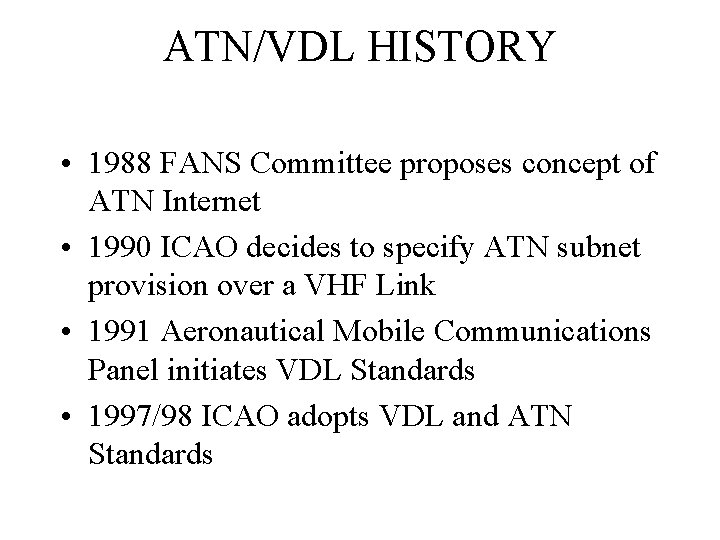 ATN/VDL HISTORY • 1988 FANS Committee proposes concept of ATN Internet • 1990 ICAO