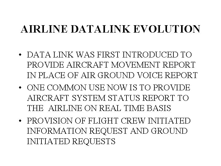 AIRLINE DATALINK EVOLUTION • DATA LINK WAS FIRST INTRODUCED TO PROVIDE AIRCRAFT MOVEMENT REPORT