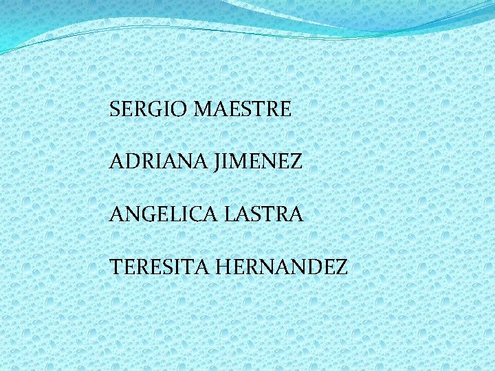 SERGIO MAESTRE ADRIANA JIMENEZ ANGELICA LASTRA TERESITA HERNANDEZ 