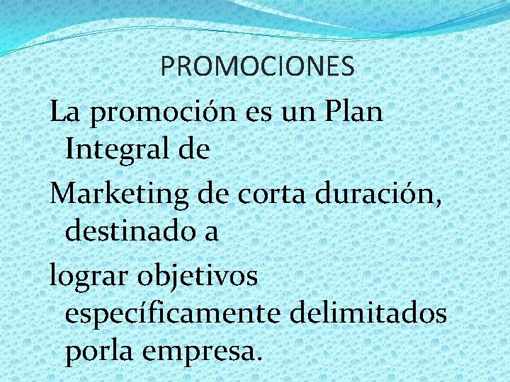 PROMOCIONES La promoción es un Plan Integral de Marketing de corta duración, destinado a