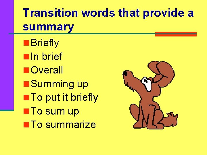 Transition words that provide a summary n Briefly n In brief n Overall n