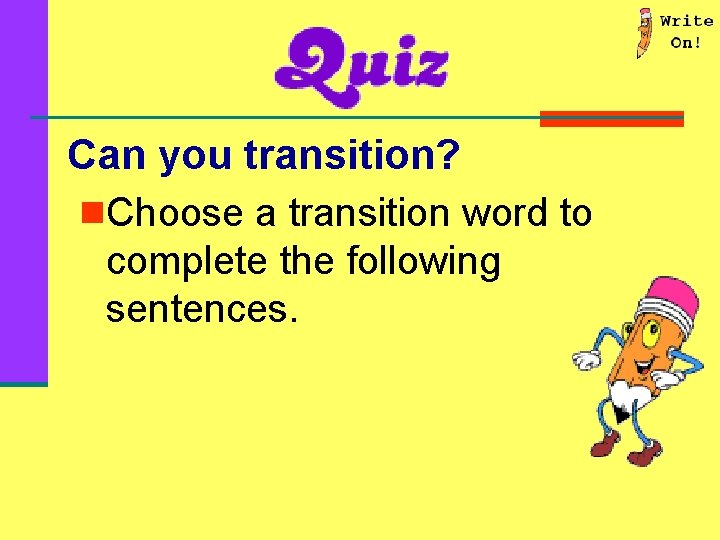 Can you transition? n. Choose a transition word to complete the following sentences. 